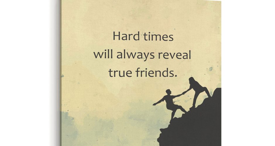 ΠΙΝΑΚΕΣ - Hard times will always reveal true friends