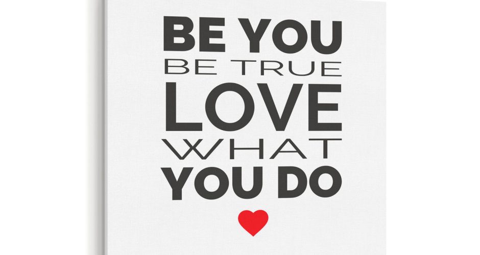 Πίνακες - Be you be true love what you do